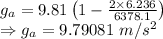 g_a=9.81\left(1-\frac{2\times 6.236}{6378.1}\right)\\\Rightarrow g_a=9.79081\ m/s^2