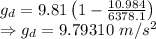 g_d=9.81\left(1-\frac{10.984}{6378.1}\right)\\\Rightarrow g_d=9.79310\ m/s^2
