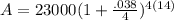 A = 23000(1 + \frac{.038}{4} )^{4(14)}
