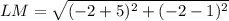 LM=\sqrt{(-2+5)^2+(-2-1)^2}