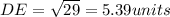 DE={\sqrt{29}=5.39 units