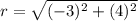 r=\sqrt{(-3)^2+(4)^2}