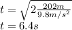 t=\sqrt{2\frac{202m}{9.8m/s^2}}\\t=6.4s