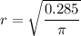 r = \sqrt{\dfrac{0.285}{\pi}}