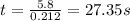 t=\frac{5.8}{0.212}=27.35 s