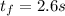 t_f=2.6 s