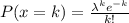 P(x=k)=\frac{ \lambda^ke^{-k}}{k!}