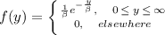 f(y)=\left \{ {{\frac{1}{\beta}e^{-\frac{y}{\beta} }, \quad{0\:\leq \:y \:\leq \:\infty}   } \atop {0}, \quad elsewhere} \right.