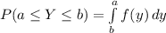 P(a\leq Y \leq b)=\int\limits^a_b {f(y)} \, dy