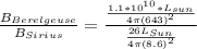 \frac{B_{Berelgeuse}}{B_{Sirius}} = \frac{\frac{1.1*10^{10}*L_{sun}}{4\pi (643)^2}}{\frac{26L_{Sun}}{4\pi(8.6)^2}}