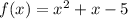 f(x)=x^2+x-5