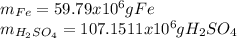 m_{Fe}=59.79x10^6gFe\\m_{H_2SO_4}=107.1511x10^6gH_2SO_4