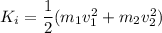 K_i=\dfrac{1}{2}(m_1v_1^2+m_2v_2^2)
