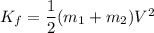 K_f=\dfrac{1}{2}(m_1+m_2)V^2