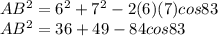 AB^2 = 6^2 + 7^2 -2(6)(7) cos 83 \\ AB^2 = 36+49 - 84 cos 83
