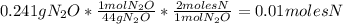 0.241gN_{2}O*\frac{1molN_{2}O}{44gN_{2}O}*\frac{2molesN}{1molN_{2}O}=0.01molesN