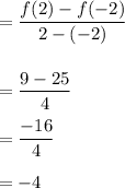 =\dfrac{f(2)-f(-2)}{2-(-2)}\\\\\\=\dfrac{9-25}{4}\\\\=\dfrac{-16}{4}\\\\=-4