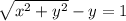\sqrt{x^2+y^2}-y=1