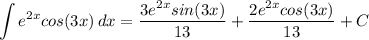 \displaystyle \int {e^{2x}cos(3x)} \, dx = \frac{3e^{2x}sin(3x)}{13} + \frac{2e^{2x}cos(3x)}{13} + C