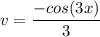 \displaystyle v = \frac{-cos(3x)}{3}