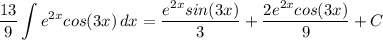 \displaystyle \frac{13}{9}\int {e^{2x}cos(3x)} \, dx = \frac{e^{2x}sin(3x)}{3} + \frac{2e^{2x}cos(3x)}{9} + C