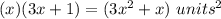 (x)(3x+1)=(3x^{2} +x)\ units^{2}