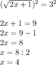 ( \sqrt{2x+1} )^{2}  =3^{2} \\  \\ &#10;2x+1=9 \\ &#10;2x = 9 - 1 \\ &#10;2x =8 \\ &#10;x = 8:2 \\ x =4&#10;