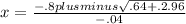 x= \frac{-.8plusminus \sqrt{.64+.2.96} }{-.04}
