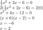 \frac{1}{2}x^{2} +2x-6=0\\2(\frac{1}{2}x^{2} +2x-6)=2(0)\\x^{2}+4x-12=0\\(x+6)(x-2)=0\\x=-6\\x=2