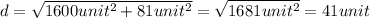 d=\sqrt{1600 unit^2+81 unit^2}=\sqrt{1681 unit^2}=41 unit