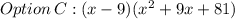 Option\thinspace C: (x - 9)(x^2+9x +81)