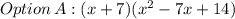 Option\thinspace A: (x + 7)(x^2 - 7x + 14)