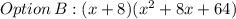 Option\thinspace B: (x + 8)(x^2 + 8x + 64)