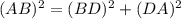 (AB)^2=(BD)^2+(DA)^2