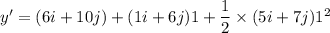 y'=(6i+10j)+(1i+6j)1+\dfrac{1}{2}\times (5i+7j)1^2