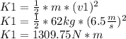 K1=\frac{1}{2}*m*(v1)^{2}\\K1=\frac{1}{2}*62kg*(6.5\frac{m}{s})^{2}\\K1=1309.75N*m