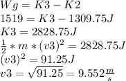 Wg=K3-K2\\1519=K3-1309.75J\\K3=2828.75J\\\frac{1}{2}*m*(v3)^{2} =2828.75J\\(v3)^{2} =91.25J\\v3=\sqrt{91.25} =9.552\frac{m}{s}