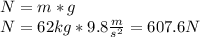 N=m*g\\N=62kg*9.8\frac{m}{s^{2} }=607.6N