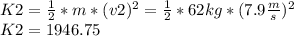 K2=\frac{1}{2}*m*(v2)^{2}=\frac{1}{2}*62kg*(7.9\frac{m}{s})^{2} \\K2=1946.75