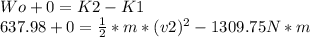 Wo+0=K2-K1\\637.98+0=\frac{1}{2}*m*(v2)^{2}-1309.75 N*m