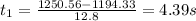 t_1=\frac{1250.56-1194.33}{12.8}=4.39 s