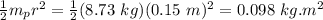 \frac{1}{2}m_p r^2=\frac{1}{2}(8.73\ kg)(0.15\ m)^2=0.098\ kg.m^2