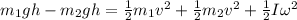 m_1gh-m_2gh=\frac{1}{2}m_1v^2+\frac{1}{2}m_2v^2+\frac{1}{2}I\omega^2