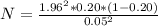 N= \frac{1.96^2* 0.20 * (1-0.20)}{0.05^2}