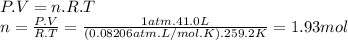 P.V=n.R.T\\n=\frac{P.V}{R.T} =\frac{1atm . 41.0L}{(0.08206atm.L/mol.K).259.2K} =1.93mol