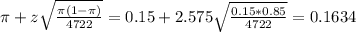 \pi + z\sqrt{\frac{\pi(1-\pi)}{4722}} = 0.15 + 2.575\sqrt{\frac{0.15*0.85}{4722}} = 0.1634