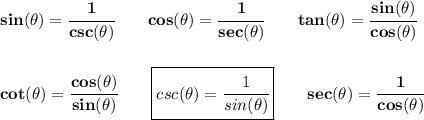 \bf sin(\theta)=\cfrac{1}{csc(\theta)}&#10;\qquad &#10;% cosine&#10;cos(\theta)=\cfrac{1}{sec(\theta)}&#10;\qquad &#10;% tangent&#10;tan(\theta)=\cfrac{sin(\theta)}{cos(\theta)}&#10;\\\\\\&#10;% cotangent&#10;cot(\theta)=\cfrac{cos(\theta)}{sin(\theta)}&#10;\qquad &#10;% cosecant&#10;\boxed{csc(\theta)=\cfrac{1}{sin(\theta)}}&#10;\qquad &#10;% secant&#10;sec(\theta)=\cfrac{1}{cos(\theta)}