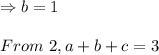 \Rightarrow b = 1 \\\\From \ 2, a + b + c =3