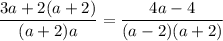 \dfrac{3a+2(a+2)}{(a+2)a}=\dfrac{4a-4}{(a-2)(a+2)}