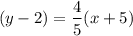 $ (y - 2) = \frac{4}{5} (x + 5) $